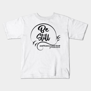 Be Still And Know I Am God - Psalm 46:10 Kids T-Shirt